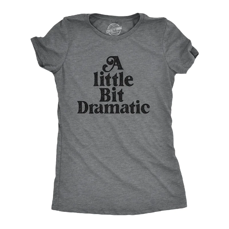 Moisture - Wicking Women T Shirt for Active LifestylesA Little Bit Dramatic Women's T Shirt Moisture - Wicking Women T Shirt for Active LifestylesA Little Bit Dramatic Women's T Shirt
