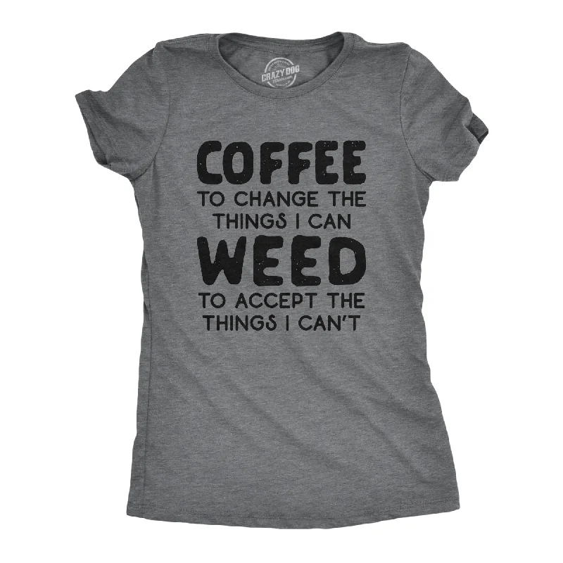 Floral Print Women T Shirt for a Feminine TouchCoffee To Change The Things I Can Weed To Accept The Things I Can't Women's T Shirt Floral Print Women T Shirt for a Feminine TouchCoffee To Change The Things I Can Weed To Accept The Things I Can't Women's T Shirt