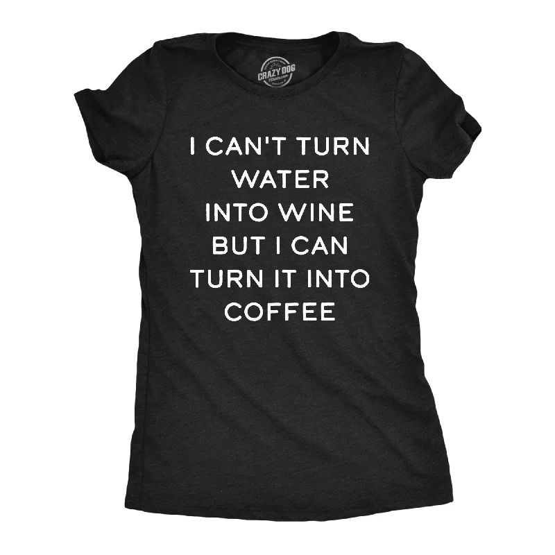 Crop Top Women T Shirt to Pair with High - Waisted BottomsI Cant Turn Water Into Wine But I Can Turn It Into Coffee Women's T Shirt Crop Top Women T Shirt to Pair with High - Waisted BottomsI Cant Turn Water Into Wine But I Can Turn It Into Coffee Women's T Shirt