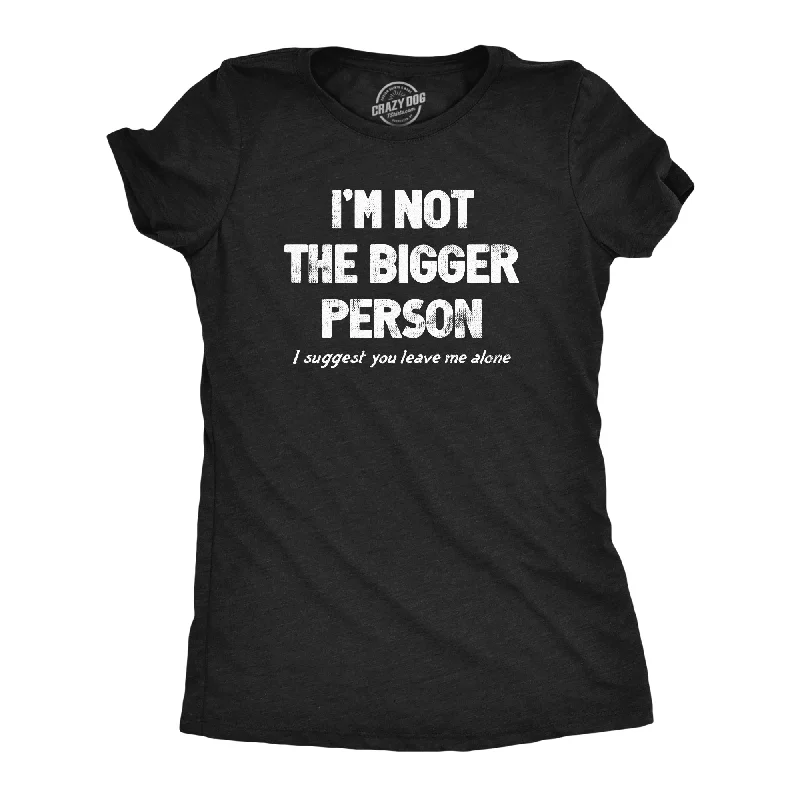 Graphic Print Women T Shirt for a Trendy StatementIm Not The Bigger Person Women's T Shirt Graphic Print Women T Shirt for a Trendy StatementIm Not The Bigger Person Women's T Shirt
