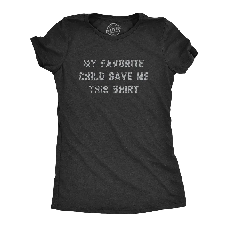 Distressed Women T Shirt with a Laid - Back AestheticMy Favorite Child Gave Me This Shirt Women's T Shirt Distressed Women T Shirt with a Laid - Back AestheticMy Favorite Child Gave Me This Shirt Women's T Shirt